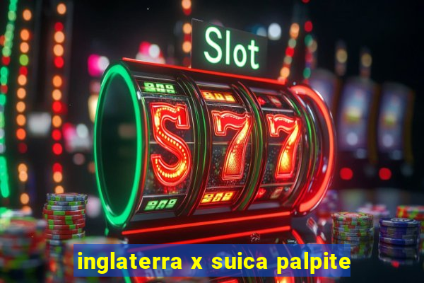 inglaterra x suica palpite